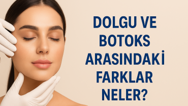 Dolgu ve Botoks Arasındaki Farklar Neler